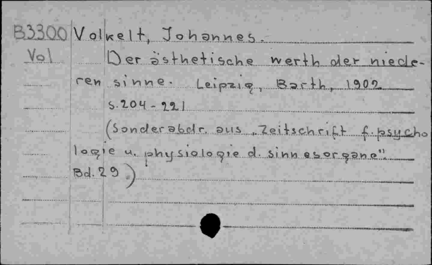 ﻿В.5,3 .Ä. V о1 к е I i+ 3 О и а.ъ у» е. 5..,.__
Vol Û er э.> kh e i » Ьак.е.................*у ftrAb~.ol8Lt_Ja
геи «»,’ и и е •	Le.^p-x.j'» 7.B.ar..kk.^..
s гоч - iu
(Sonder эЬ_<М г, aus......,.7.g.i.is С.И.гл.^.Ь..£
р oqj» е м, »VlijSlQloOl? d- $1ИИ вьос о^и